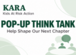 KARA Pop-Up Think Tank — Help Shape Our Next Chapter.